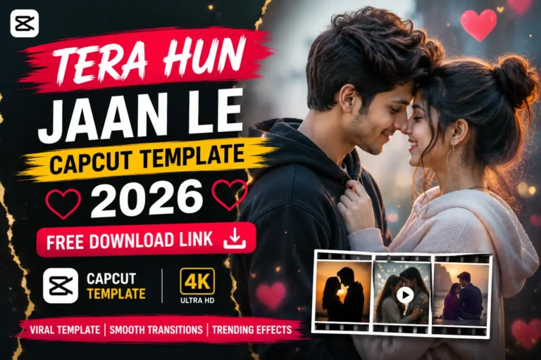 Tera Hun Jaan Le CapCut Template 2026 | Free Download Link